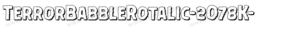 TerrorBabbleRotalic-2O78K字体转换 TerrorBabbleRotalic-2O78K字体转换
