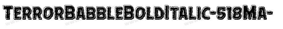 TerrorBabbleBoldItalic-518Ma字体转换 TerrorBabbleBoldItalic-518Ma字体转换