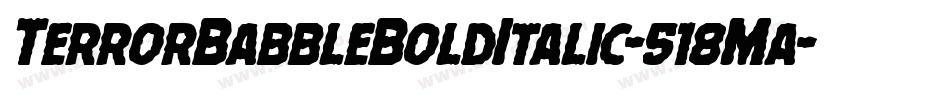 TerrorBabbleBoldItalic-518Ma字体转换 TerrorBabbleBoldItalic-518Ma字体转换