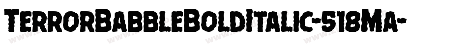 TerrorBabbleBoldItalic-518Ma字体转换 TerrorBabbleBoldItalic-518Ma字体转换