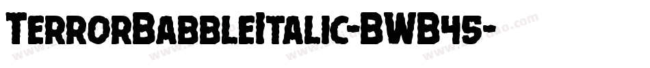 TerrorBabbleItalic-BWB45字体转换
