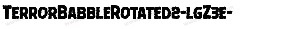 TerrorBabbleRotated2-lgZ3e字体转换 TerrorBabbleRotated2-lgZ3e字体转换