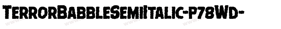 TerrorBabbleSemiItalic-p78Wd字体转换 TerrorBabbleSemiItalic-p78Wd字体转换
