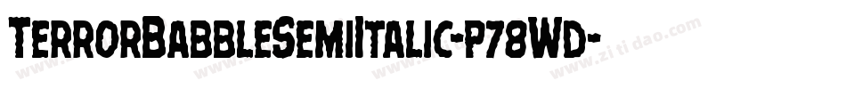 TerrorBabbleSemiItalic-p78Wd字体转换 TerrorBabbleSemiItalic-p78Wd字体转换