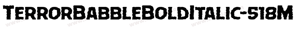 TerrorBabbleBoldItalic-518Ma字体转换 TerrorBabbleBoldItalic-518Ma字体转换