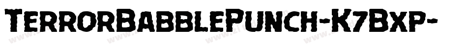 TerrorBabblePunch-K7Bxp字体转换 TerrorBabblePunch-K7Bxp字体转换