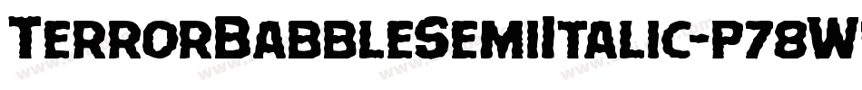 TerrorBabbleSemiItalic-p78Wd字体转换 TerrorBabbleSemiItalic-p78Wd字体转换