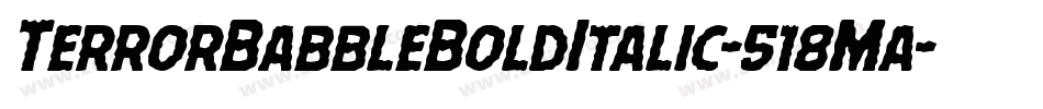 TerrorBabbleBoldItalic-518Ma字体转换 TerrorBabbleBoldItalic-518Ma字体转换