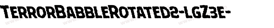 TerrorBabbleRotated2-lgZ3e字体转换 TerrorBabbleRotated2-lgZ3e字体转换