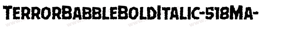 TerrorBabbleBoldItalic-518Ma字体转换 TerrorBabbleBoldItalic-518Ma字体转换
