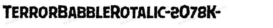 TerrorBabbleRotalic-2O78K字体转换 TerrorBabbleRotalic-2O78K字体转换