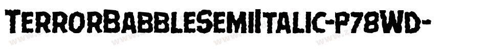 TerrorBabbleSemiItalic-p78Wd字体转换 TerrorBabbleSemiItalic-p78Wd字体转换