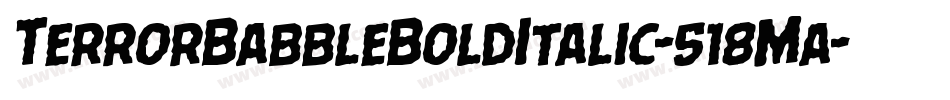 TerrorBabbleBoldItalic-518Ma字体转换 TerrorBabbleBoldItalic-518Ma字体转换