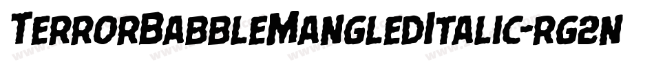 TerrorBabbleMangledItalic-rg2nA字体转换 TerrorBabbleMangledItalic-rg2nA字体转换