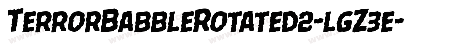 TerrorBabbleRotated2-lgZ3e字体转换 TerrorBabbleRotated2-lgZ3e字体转换