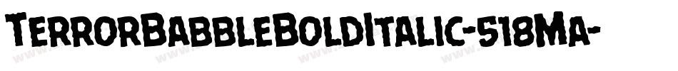 TerrorBabbleBoldItalic-518Ma字体转换 TerrorBabbleBoldItalic-518Ma字体转换