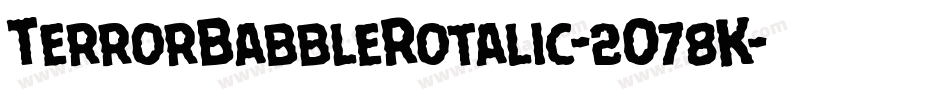 TerrorBabbleRotalic-2O78K字体转换 TerrorBabbleRotalic-2O78K字体转换