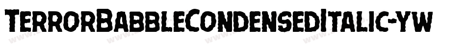 TerrorBabbleCondensedItalic-ywBM3字体转换