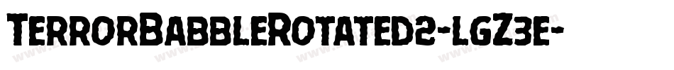 TerrorBabbleRotated2-lgZ3e字体转换 TerrorBabbleRotated2-lgZ3e字体转换