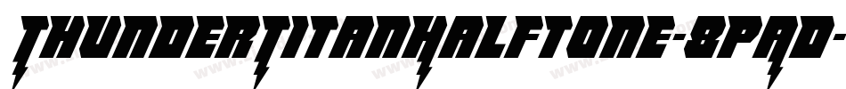 ThunderTitanHalftone-8pAD字体转换 ThunderTitanHalftone-8pAD字体转换