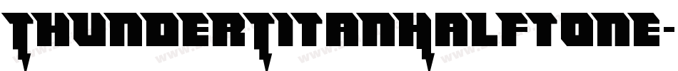 ThunderTitanHalftone-8pAD字体转换 ThunderTitanHalftone-8pAD字体转换