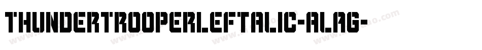 ThunderTrooperLeftalic-alAg字体转换 ThunderTrooperLeftalic-alAg字体转换