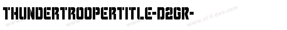 ThunderTrooperTitle-D2GR字体转换 ThunderTrooperTitle-D2GR字体转换