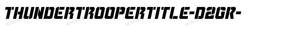 ThunderTrooperTitle-D2GR字体转换 ThunderTrooperTitle-D2GR字体转换