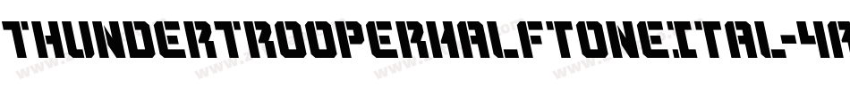 ThunderTrooperHalftoneItal-4AZW字体转换 ThunderTrooperHalftoneItal-4AZW字体转换