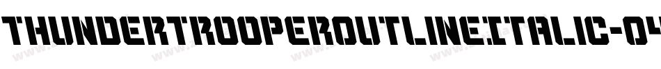 ThunderTrooperOutlineItalic-O4Op字体转换 ThunderTrooperOutlineItalic-O4Op字体转换