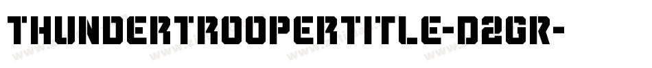 ThunderTrooperTitle-D2GR字体转换 ThunderTrooperTitle-D2GR字体转换