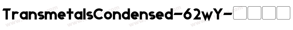 TransmetalsCondensed-62wY字体转换 TransmetalsCondensed-62wY字体转换