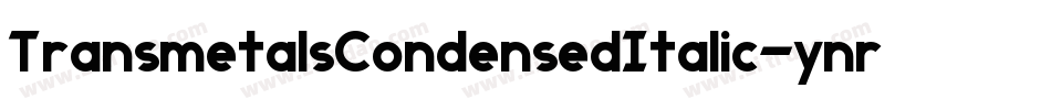 TransmetalsCondensedItalic-ynrY字体转换 TransmetalsCondensedItalic-ynrY字体转换