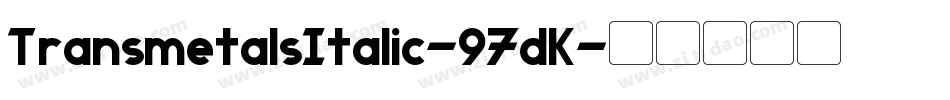 TransmetalsItalic-97dK字体转换