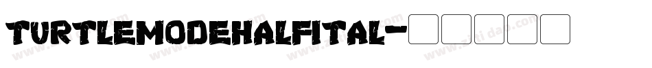 turtlemodehalfital字体转换