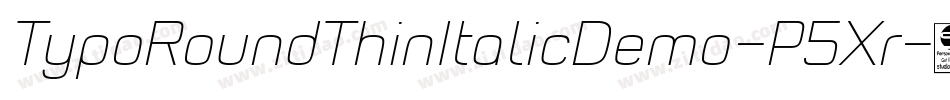 TypoRoundThinItalicDemo-P5Xr字体转换 TypoRoundThinItalicDemo-P5Xr字体转换