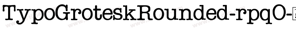 TypoGroteskRounded-rpqO字体转换 TypoGroteskRounded-rpqO字体转换