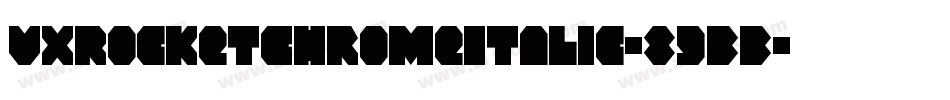 VxRocketChromeItalic-89BB字体转换