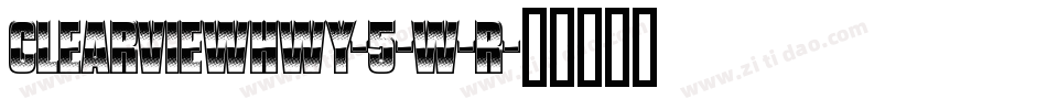 ClearviewHwy-5-W-R字体转换