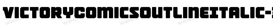 VictoryComicsOutlineItalic-3DpL字体转换 VictoryComicsOutlineItalic-3DpL字体转换
