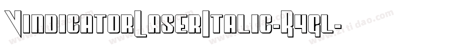 VindicatorLaserItalic-R4gl字体转换 VindicatorLaserItalic-R4gl字体转换
