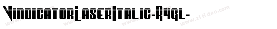 VindicatorLaserItalic-R4gl字体转换 VindicatorLaserItalic-R4gl字体转换