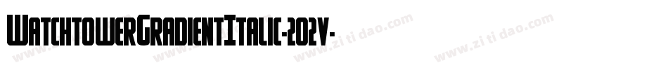 WatchtowerGradientItalic-2o2v字体转换