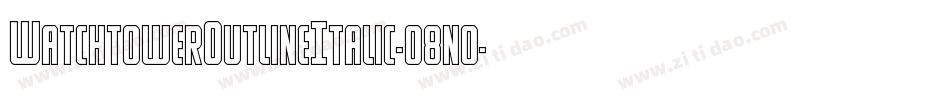 WatchtowerOutlineItalic-o8n0字体转换 WatchtowerOutlineItalic-o8n0字体转换