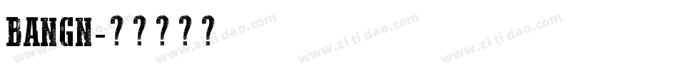 BANGN字体转换