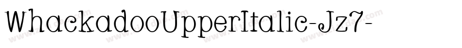 WhackadooUpperItalic-Jz7字体转换 WhackadooUpperItalic-Jz7字体转换