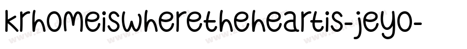 KrHomeIsWhereTheHeartIs-JEyo字体转换 KrHomeIsWhereTheHeartIs-JEyo字体转换