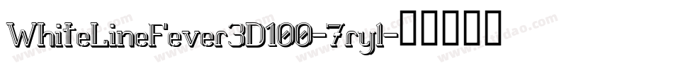 WhiteLineFever3D100-7ryl字体转换