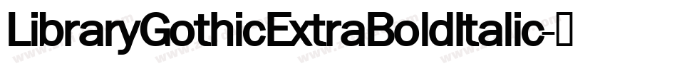 LibraryGothicExtraBoldItalic字体转换