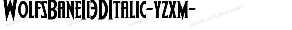 WolfsBaneIi3DItalic-yzxm字体转换